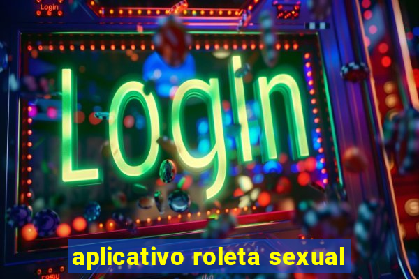 aplicativo roleta sexual